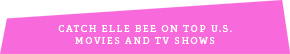 Catch elle bee on top U.S. movies and tv shows